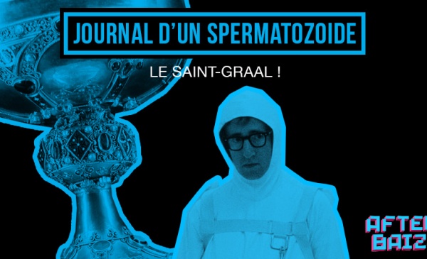 #4 – Journal d’un spermatozoïde : Le saint graal !