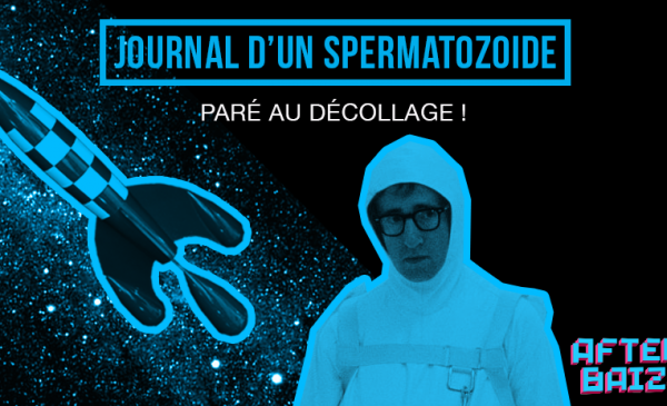 #2 – Journal d’un spermatozoïde : Paré au décollage !
