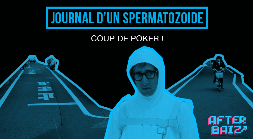 #3 – Journal d’un spermatozoïde : coup de poker